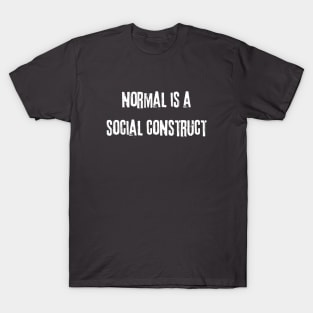 Normal is a Social Construct T-Shirt